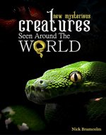 New Mysterious Creatures Seen Around the World: Get yourself acquainted with new mysterious creatures around the world - Book Cover