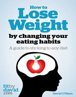 How To Lose Weight by Changing Your Eating Habits: A guide to sticking to any diet - Book Cover