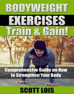 BODYWEIGHT EXERCISES Train & Gain! Comprehensive Guide on How to Strengthen Your Body - Book Cover