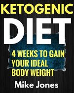 Ketogenic Diet For Beginners: Gain Your Ideal body Weight in 28 Days & Easy Ketogenic Diet Plan You Can Follow (Ketogenic Diet for Weight Loss, Ketogenic Diet for Beginners, Anti Inflammatory Diet) - Book Cover