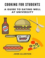 Cooking For Students: A Guide to Eating Well at University - Book Cover