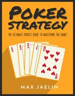 Poker Strategy: The Ultimate Pocket Guide to Take You From Beginner to Advanced in Texas Hold'em Poker Strategy - Reading Tells, Bluffing, Playing Professional and Winning Tournaments - Book Cover