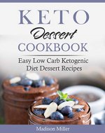 Keto Dessert Cookbook: Easy Low Carb Ketogenic Diet Dessert Recipes (Keto Diet Cookbook) - Book Cover