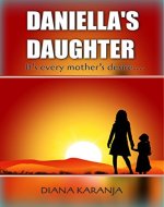 DANIELLA'S DAUGHTER: It's every mother's desire... - Book Cover