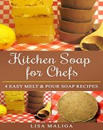 Kitchen Soap for Chefs: 4 Easy Melt & Pour Soap Recipes - Book Cover