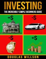 Investing: The Incredibly Simple Beginners Guide on how to Multiply your Money and become a Millionaire (investing, money, beginner, guide, millionaire, beginner, plan) - Book Cover