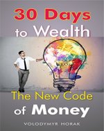 30 Days to Wealth: The New Code of Money, Create Your Business, Laws Big Money - Book Cover