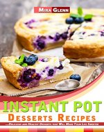 Instant Pot Desserts Recipes: Delicious and Healthy Desserts that Will Make Your Life Sweeter - Book Cover