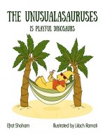 The Unusualasauruses: 15 Playful Dinosaurs (dinosaurs picture book, funny bedtime story collection) - Book Cover