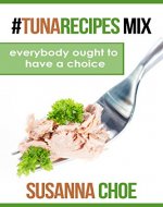 #tunarecipes mix: 30  delicious tuna recipes with different ways of cooking - Book Cover