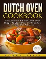 Dutch Oven Cookbook: 25 Easy American & British Dutch Oven Recipes to Stew, Braise and Roast Your Favorite One-Pot Meals - Book Cover