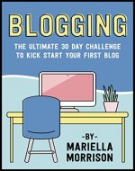 Blogging: Beginners Journey to Start a Successful Profitable Blog Online in 30 Days - Book Cover