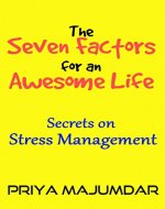 The Seven Factors for an Awesome Life: Secrets on Stress Management - Book Cover