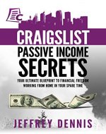 Craigslist Passive Income Secrets: Your ultimate blueprint to financial freedom working from home in your spare time - Book Cover