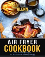 Air Fryer Cookbook: 25 Favorite Recipes To Make Your Family Happy - Book Cover