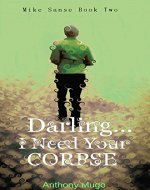 Darling... I Need Your Corpse: Mike Sanse Murder Mysteries Book 2 (Mike Sanse series) - Book Cover