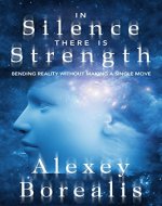 In Silence There Is Strength: Bending Reality Without Making a Single Move - Book Cover