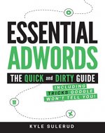 Essential AdWords: The Quick and Dirty Guide (Including Tricks Google WON'T Tell You) - Book Cover