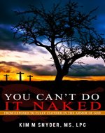 You Can't Do it Naked: From Exposed to Fully Clothed in the Armor of God - Book Cover