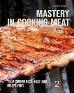Mastery in cooking meat Your dinner fast, easy and inexpensive  2 - Book Cover