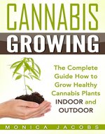 Cannabis Growing: The Ultimate Guide On How To Grow Marijuana INDOORS And OUTDOORS - Book Cover