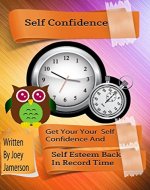 Self Confidence: Get Your Self Confidence And Self Esteem Back In Record Time - Book Cover