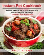 Instant Pot Cookbook: Great Pressure Cooker Guide with Easy & Healthy Instant Pot Recipes (Pressure Cooker Recipes Book 1) - Book Cover