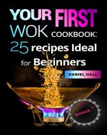Your first WOK.Cookbook: 25 recipes ideal for beginners. - Book Cover