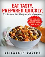 Eat Tasty, Prepared Quickly: 25 Instant Pot Recipes for Everyday - Book Cover