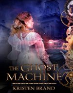 The Ghost Machine: A Gothic Steampunk Novel - Book Cover
