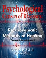 Psychological Causes of Diseases: Psychosomatic Methods of Healing (Personal Development Book): Healthy Living, Mental Health, Social Psychology, Feeling Good, Self Esteem - Book Cover