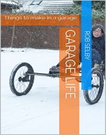 Garage Life: A collection of projects created in a garage - Book Cover