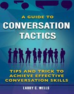 A Guide To Conversation Tactics  tips and trick to achieve effective conversation - Book Cover