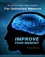 Improve Your Memory: 25 Practical Exercises, Games, and Tricks for Unlimited Memory.  Remember More, Learn Faster, Improve Your Concentration, and Maximize Productivity - Book Cover