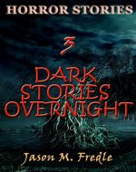 HORROR STORIES: 3 Dark Stories Overnight (horror short stories, horror stories, possession, haunted house, dark matter, unexplained mysteries, horror Book 1) - Book Cover