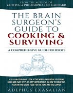 The Brain Surgeon's Guide to Cooking & Surviving: A Comprehensive Guide for Idiots - Book Cover