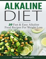 Alkaline Diet for Beginners: 20 Simple Fast and Easy Alkaline Food Recipes For Effortless Weight Loss, Balance Your PH and Improve Your Health For Life ... Lose Weight, Alkaline Diet Cookbook Book 1) - Book Cover