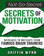 Not-So-Secret Secrets of Motivation (The Not-So-Secret Secrets Series Book 2) - Book Cover