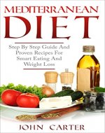 Mediterranean Diet: Step By Step Guide And Proven Recipes For Smart Eating And Weight Loss (Free Bonus Included) (Weight Loss, Weight Watchers, Muscle Building, Smart Points Book 1) - Book Cover