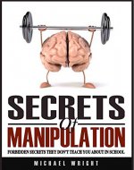 Secrets Of Manipulation: Forbidden Secrets They Don't Teach You About In School - Book Cover