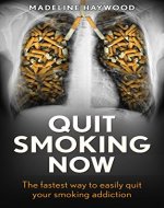 Quit Smoking Now: The fastest way to easily quit your smoking addiction (Quit smoking books, Smoking addiction, Quit smoking Book 1) - Book Cover