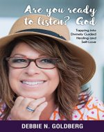 Are you ready to listen? -God: Tapping into Divinely Guided Healing and Self-Love (Creating a Life Worth Living Book 1) - Book Cover