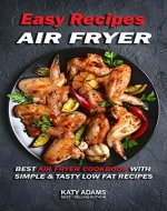 Easy Air Fryer Recipes: Best Air Fryer Cookbook with Simple & Tasty Low Fat Recipes - Book Cover