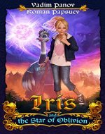 IRIS AND THE STAR OF OBLIVION: A Magical Story by Vadim Panov with Enchanting Illustrations by Roman Papsuev - Book Cover