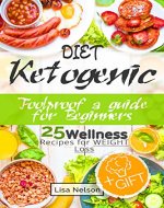 Ketogenic diet: foolproof a guide for beginners. 25 wellness recipes for weight loss. - Book Cover