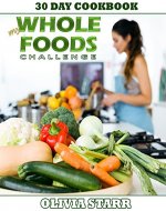 My Whole Foods Challenge: 30 Day Cookbook - Book Cover