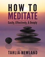 How to Meditate Easily, Effectively & Deeply: A Practical Guide - Book Cover