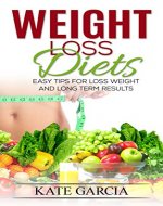 Weight Loss Diets: Easy Tips For Loss Weight And Long Term Results (Weight Loss Solution, Manage Emotion Eating, Improve Your Health) - Book Cover