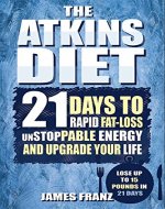 Atkins Diet: 21 Days To Rapid Fat Loss, Unstoppable Energy And Upgrade Your Life - Lose Up To a Pound a day (Includes The Very BEST Fat Burning Recipes - FAT LOSS CRACKED) - Book Cover