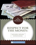 RESPECT FOR THE MONEY: PRINCIPLES ATTITUDES TOWARD MONEY - Book Cover